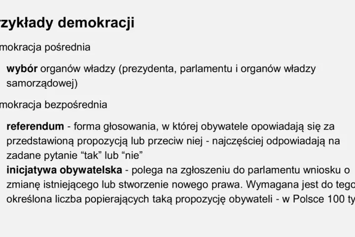 Przykłady demokracji: pośrednia (wybór władz) i bezpośrednia (referendum, inicjatywa obywatelska). To pokazuje, co to znaczy demokracja.